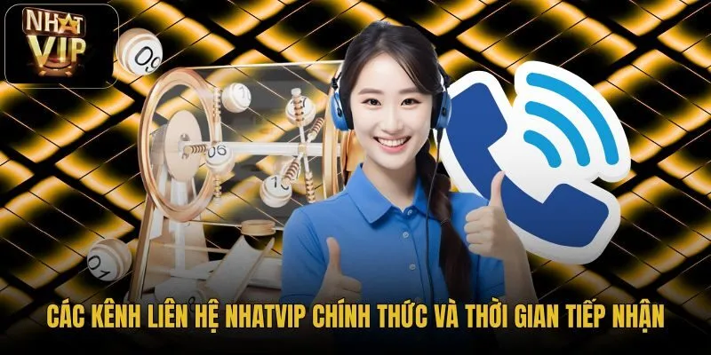 cac-kenh-lien-he-nhatvip-chinh-thuc-va-thoi-gian-tiep-nhan cac-kenh-lien-he-nhatvip-chinh-thuc-va-thoi-gian-tiep-nhan