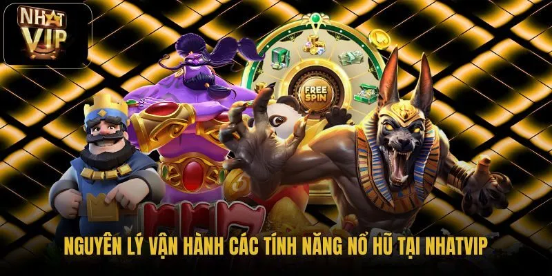 nguyen-ly-van-hanh-cac-tinh-nang-no-hu-tai-nhatvip