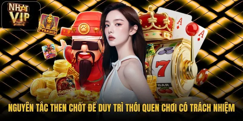 nguyen-tac-then-chot-de-duy-tri-thoi-quen-choi-co-trach-nhiem