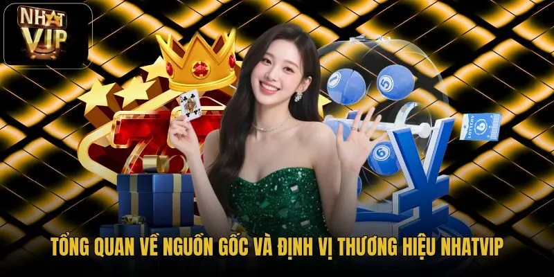 tong-quan-ve-nguon-goc-va-dinh-vi-thuong-hieu-nhatvip tong-quan-ve-nguon-goc-va-dinh-vi-thuong-hieu-nhatvip